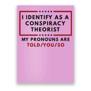 I Identify As A Conspiracy Theorist My Pronouns Are Told Poster