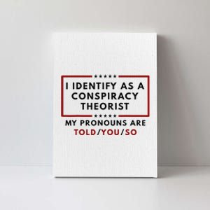 I Identify As A Conspiracy Theorist My Pronouns Are Told Canvas