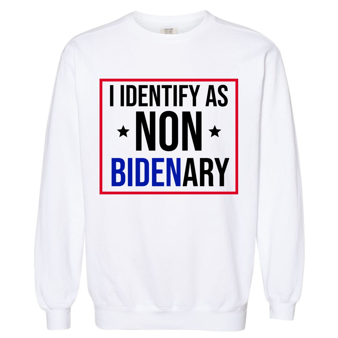 I Identify As Non Bidenary Anti Biden Funny Garment-Dyed Sweatshirt
