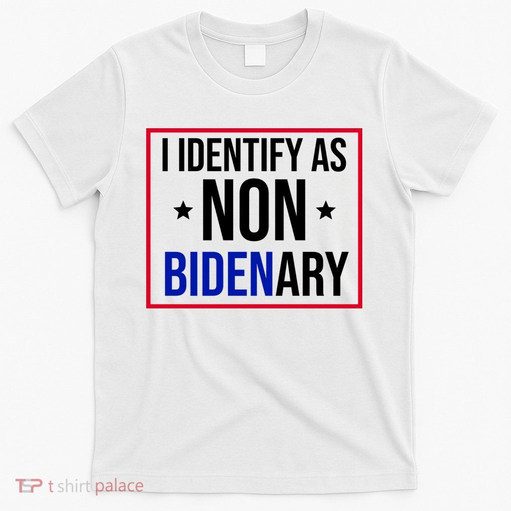 I Identify As Non Bidenary Anti Biden Funny T-Shirt
