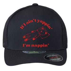 If I Aint Nappin Im Yappin Yapper Weird Stuff Stupid Funny Flexfit Unipanel Trucker Cap