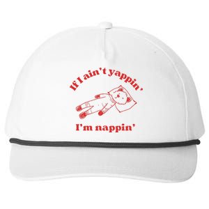 If I Aint Nappin Im Yappin Yapper Weird Stuff Stupid Funny Snapback Five-Panel Rope Hat