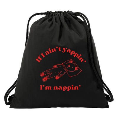 If I Aint Nappin Im Yappin Yapper Weird Stuff Stupid Funny Drawstring Bag