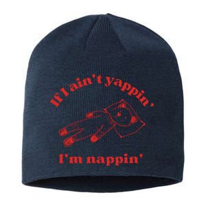 If I Aint Nappin Im Yappin Yapper Weird Stuff Stupid Funny Sustainable Beanie