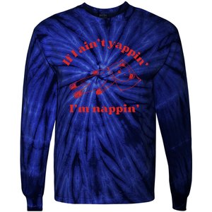 If I Aint Nappin Im Yappin Yapper Weird Stuff Stupid Funny Tie-Dye Long Sleeve Shirt