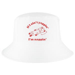 If I Aint Nappin Im Yappin Yapper Weird Stuff Stupid Funny Cool Comfort Performance Bucket Hat