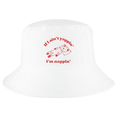 If I Aint Nappin Im Yappin Yapper Weird Stuff Stupid Funny Cool Comfort Performance Bucket Hat