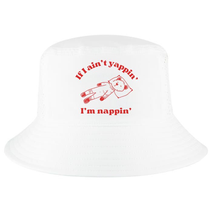 If I Aint Nappin Im Yappin Yapper Weird Stuff Stupid Funny Cool Comfort Performance Bucket Hat