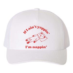 If I Aint Nappin Im Yappin Yapper Weird Stuff Stupid Funny Yupoong Adult 5-Panel Trucker Hat