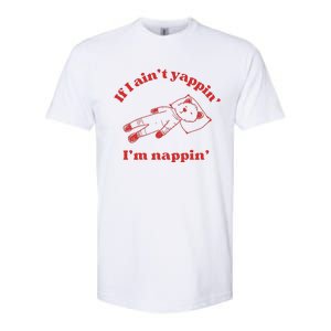 If I Aint Nappin Im Yappin Yapper Weird Stuff Stupid Funny Softstyle CVC T-Shirt