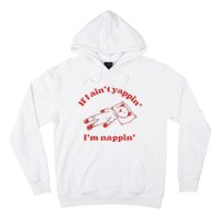 If I Aint Nappin Im Yappin Yapper Weird Stuff Stupid Funny Hoodie