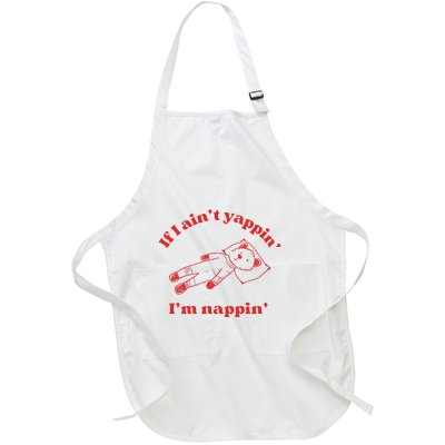 If I Aint Nappin Im Yappin Yapper Weird Stuff Stupid Funny Full-Length Apron With Pockets