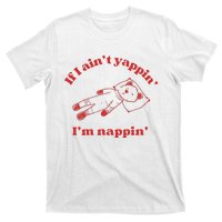 If I Aint Nappin Im Yappin Yapper Weird Stuff Stupid Funny T-Shirt