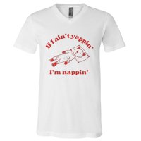 If I Aint Nappin Im Yappin Yapper Weird Stuff Stupid Funny V-Neck T-Shirt