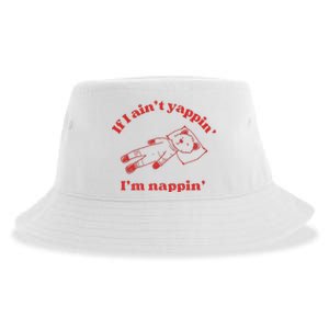 If I Aint Nappin Im Yappin Yapper Weird Stuff Stupid Funny Sustainable Bucket Hat