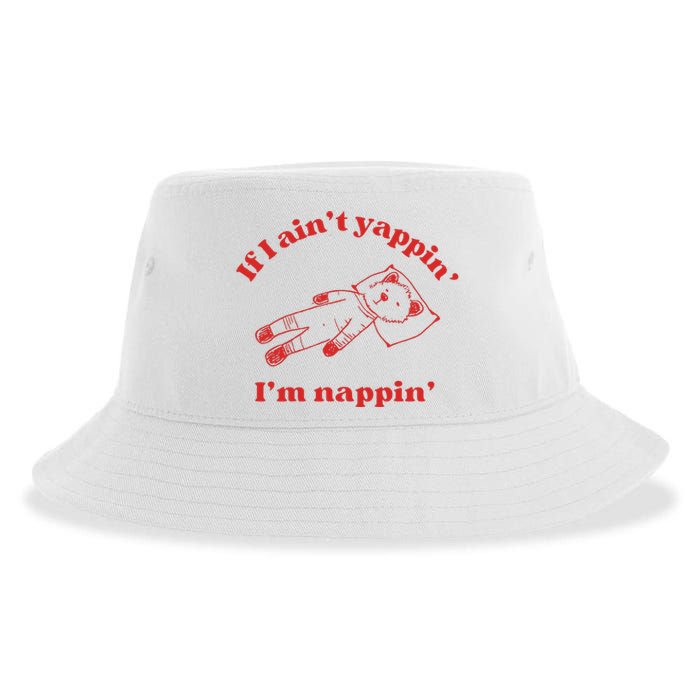 If I Aint Nappin Im Yappin Yapper Weird Stuff Stupid Funny Sustainable Bucket Hat