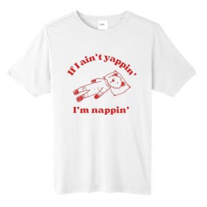 If I Aint Nappin Im Yappin Yapper Weird Stuff Stupid Funny Tall Fusion ChromaSoft Performance T-Shirt