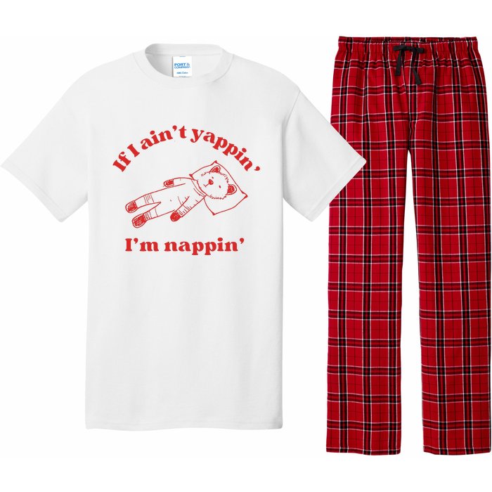 If I Aint Nappin Im Yappin Yapper Weird Stuff Stupid Funny Pajama Set