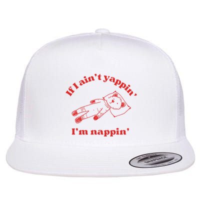 If I Aint Nappin Im Yappin Yapper Weird Stuff Stupid Funny Flat Bill Trucker Hat