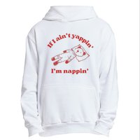 If I Aint Nappin Im Yappin Yapper Weird Stuff Stupid Funny Urban Pullover Hoodie