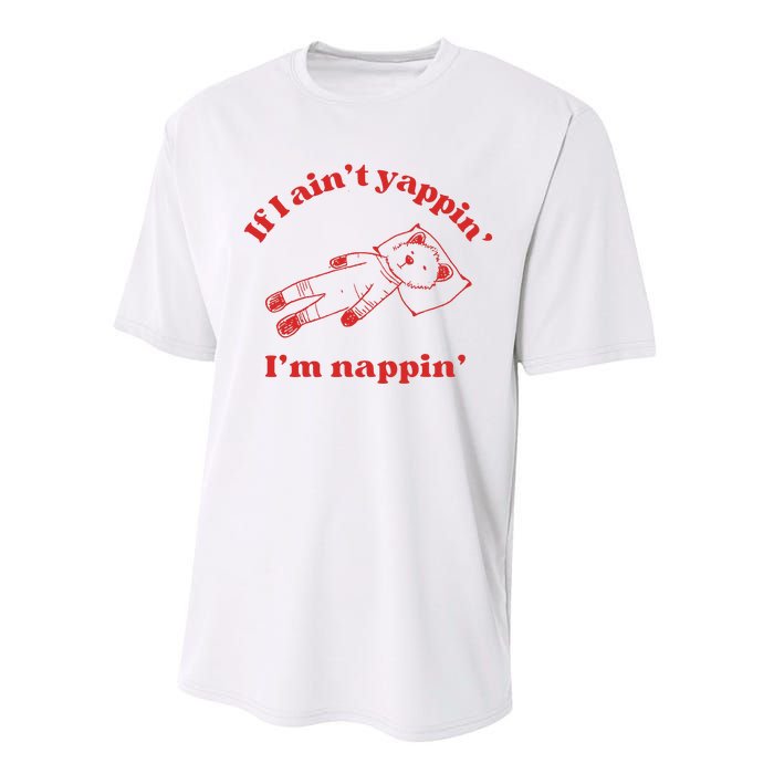 If I Aint Nappin Im Yappin Yapper Weird Stuff Stupid Funny Performance Sprint T-Shirt