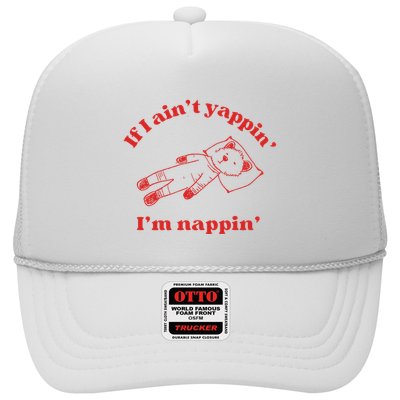 If I Aint Nappin Im Yappin Yapper Weird Stuff Stupid Funny Trucker Hat