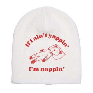 If I Aint Nappin Im Yappin Yapper Weird Stuff Stupid Funny Short Acrylic Beanie