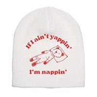 If I Aint Nappin Im Yappin Yapper Weird Stuff Stupid Funny Short Acrylic Beanie