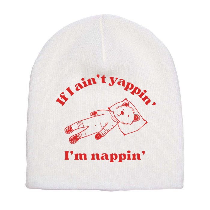 If I Aint Nappin Im Yappin Yapper Weird Stuff Stupid Funny Short Acrylic Beanie