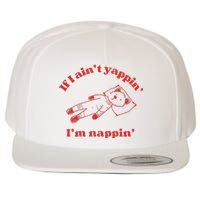 If I Aint Nappin Im Yappin Yapper Weird Stuff Stupid Funny Wool Snapback Cap