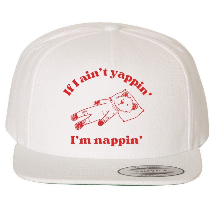 If I Aint Nappin Im Yappin Yapper Weird Stuff Stupid Funny Wool Snapback Cap