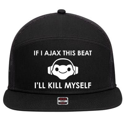 If I Ajax This Beat ILl Kill Myself Lucio 7 Panel Mesh Trucker Snapback Hat