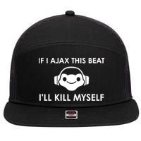 If I Ajax This Beat ILl Kill Myself Lucio 7 Panel Mesh Trucker Snapback Hat
