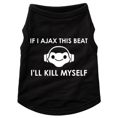 If I Ajax This Beat ILl Kill Myself Lucio Doggie Tank