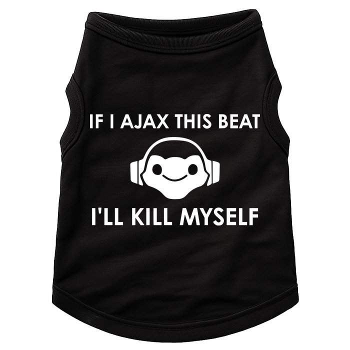 If I Ajax This Beat ILl Kill Myself Lucio Doggie Tank