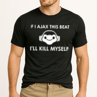 If I Ajax This Beat ILl Kill Myself Lucio Performance Shirt