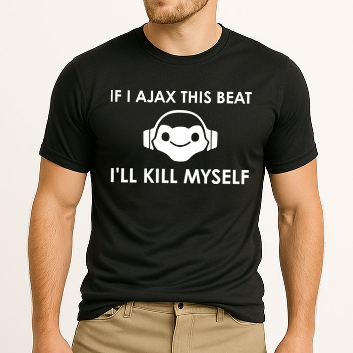 If I Ajax This Beat ILl Kill Myself Lucio Performance Shirt