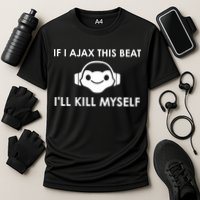 If I Ajax This Beat ILl Kill Myself Lucio Performance Shirt