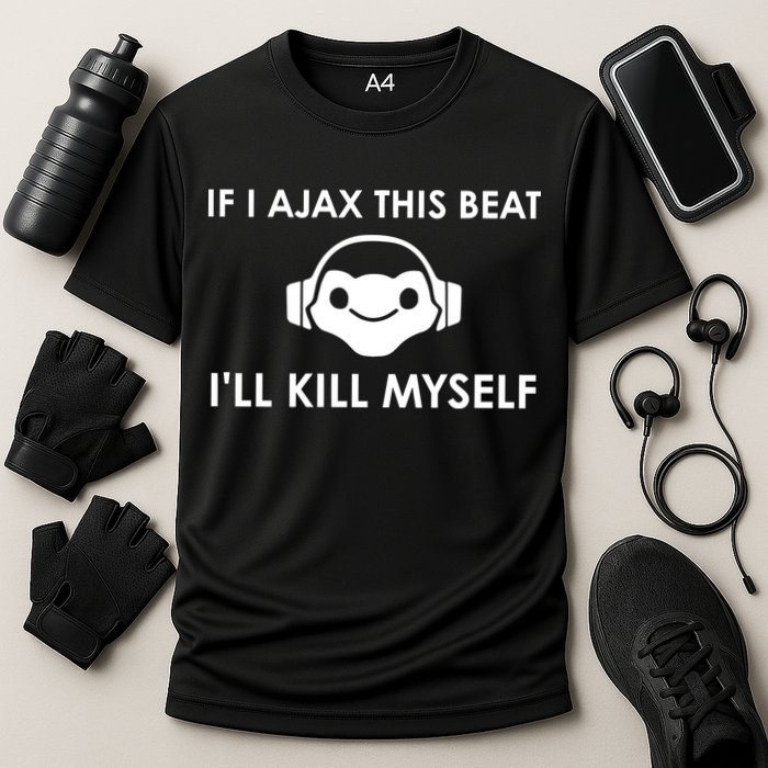If I Ajax This Beat ILl Kill Myself Lucio Performance Shirt