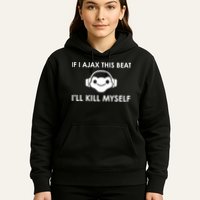 If I Ajax This Beat ILl Kill Myself Lucio Hoodie