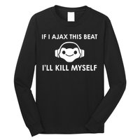 If I Ajax This Beat ILl Kill Myself Lucio Long Sleeve Shirt