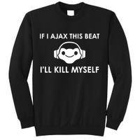 If I Ajax This Beat ILl Kill Myself Lucio Sweatshirt