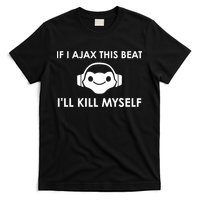 If I Ajax This Beat ILl Kill Myself Lucio T-Shirt