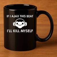 If I Ajax This Beat ILl Kill Myself Lucio 11oz C Handle Ceramic Mug