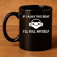 If I Ajax This Beat ILl Kill Myself Lucio 11oz C Handle Ceramic Mug