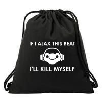 If I Ajax This Beat ILl Kill Myself Lucio Drawstring Bag
