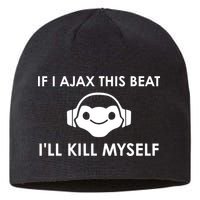 If I Ajax This Beat ILl Kill Myself Lucio Sustainable Beanie