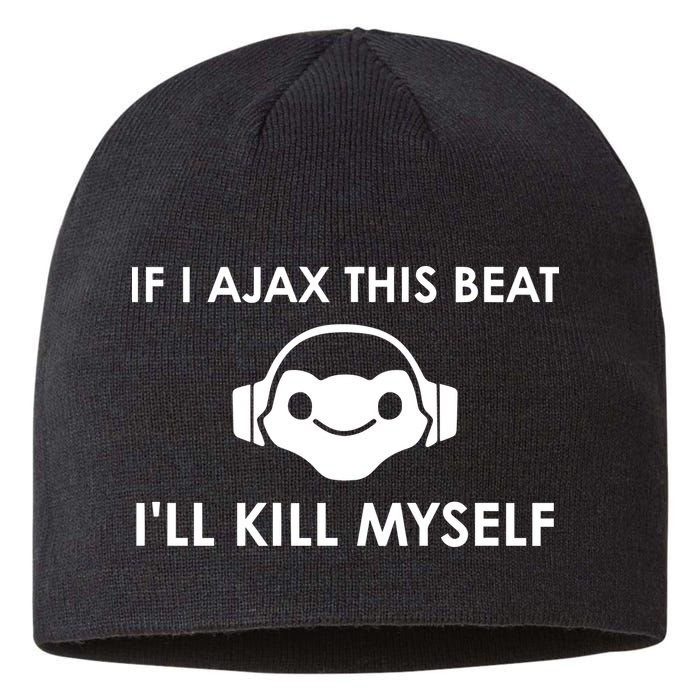 If I Ajax This Beat ILl Kill Myself Lucio Sustainable Beanie