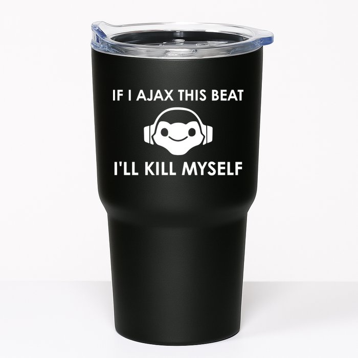 If I Ajax This Beat ILl Kill Myself Lucio Tumbler