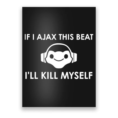 If I Ajax This Beat ILl Kill Myself Lucio Poster